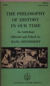 THE PHILOSOPHY OF HISTORY IN OUR TIMEselected and edited by Hans Meyerhoff