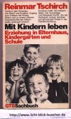 Mit Kindern lebenErziehung in Elternhaus,Kindergarten und SchuleReinmar Tschirch