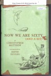 Now We Are Sixty (And a Bit)Christopher Matthew, David Eccles