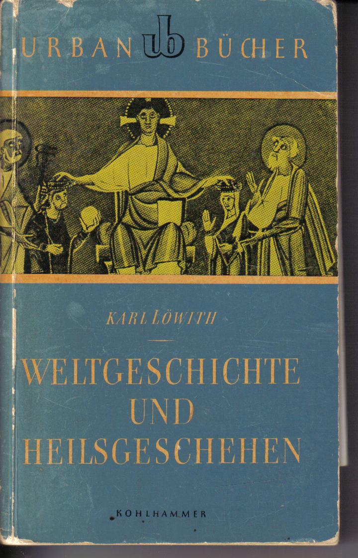 Weltgeschichte und Heilsgeschehen Karl Loewith