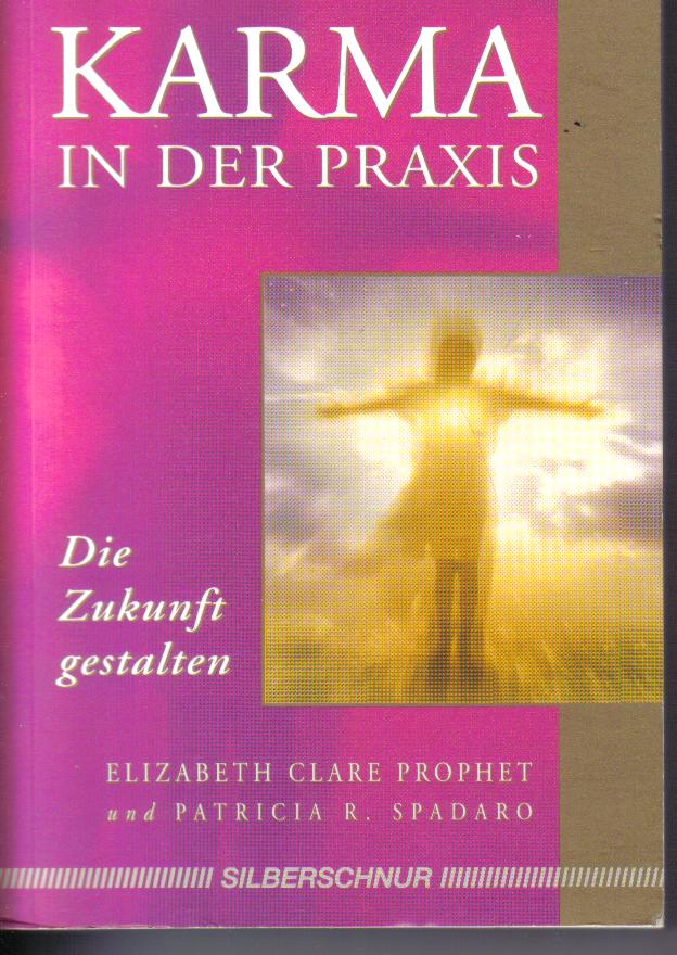 Karma in der Praxis Die Zukunft gestalten Elizabeth Clare Prophet
