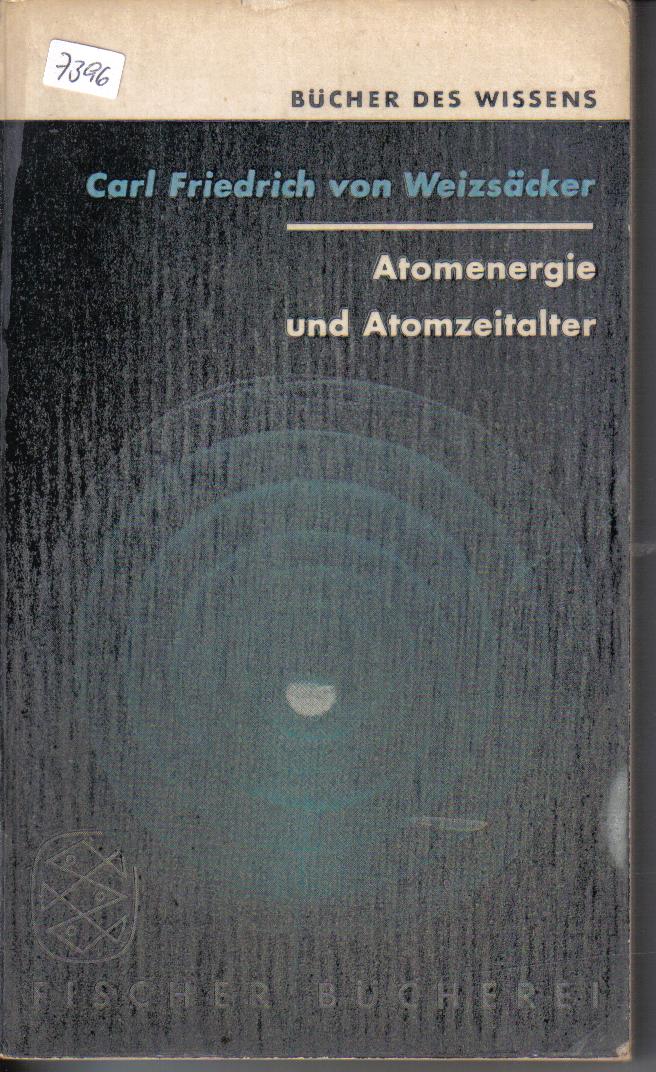 Atomenergie und Atomzeitalter Carl Friedrich von Weizsaecker