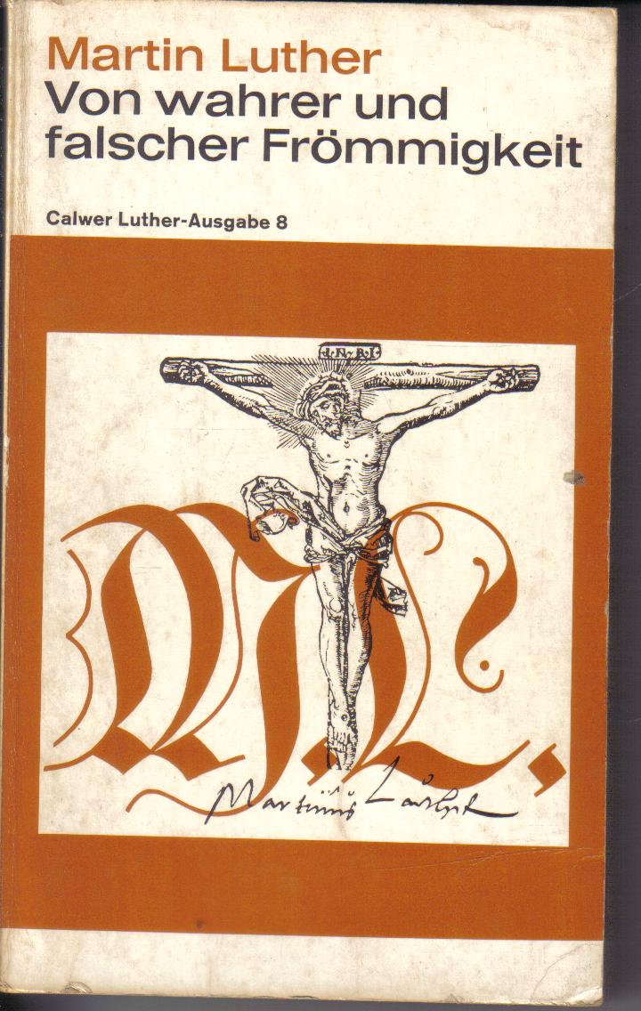 Von wahrer und falscher FroemmigkeitMartin Luther