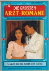 Die grossen ARZT-ROMANE  Band 244  Glaub an die Kraft der Liebe GISELA REUTLING