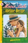 Meine Liebe meine Berge   Nr. 178 Dich und keinen anderen ... CAROLIN WEISSBACHER  Liebe auf den ersten Blick ... CAROLIN WEISSBACHER Wer stahle den heiligen Quirin ... CHRISTL BRUNNER