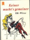 Keiner macht?s gemeiner SM-Witze