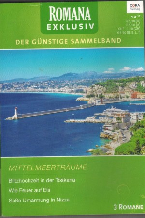 ROMANA  EXKLUSIV Band 264  Blitzhochzeit in der Toskana ... JENNIE LUCAS Wie Feuer auf Eis ... KIM LAWRENCE Suesse Umarmung in Nizza ... CLAIRE BAXTER