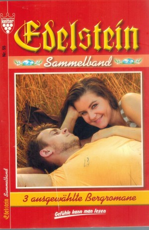 Edelstein Roman Sammelband 55 Das harte Los der Rauchegger-Vroni ... Andrea Burgner Der Pakt der Baeuerinnen ... Friederike von Buchner Hochzeitsglocken fuer Elena ... Toni Waidacher