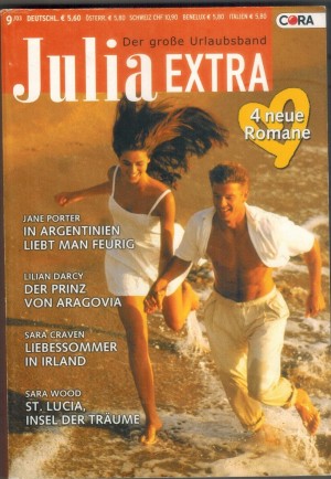 Julia EXTRA Band 216 In Argentinien liebt man feurig ... Jane Porter Der Prinz von Aragovia ... Lilian Darcy Liebessommer in Irland ... Sara Craven St. Lucia, Insel der Traeume ... Sara Wood