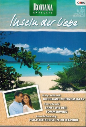 ROMANA EXKLUSIV  Band 165  Die Blume in deinem Haar ... Gladys FullbrookSanft wie der Sommerwind ... ROBYN DONALDHochzeitsreise in die Karibik ... AMANDA BROWNING