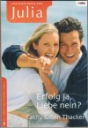 Julia Band 1573 Erfolg ja, Liebe nein ? CATHY GILLEN THACKER