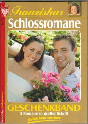 Franziskas Schlossromane Geschenkband Nr. 183 Dir will ich mein Jawort geben ... Christine Weysen Der Kuss des unbakannten Leutnants ... Birke May-Brgrn Was zaehlt, bist Du ... Carola Vorberg