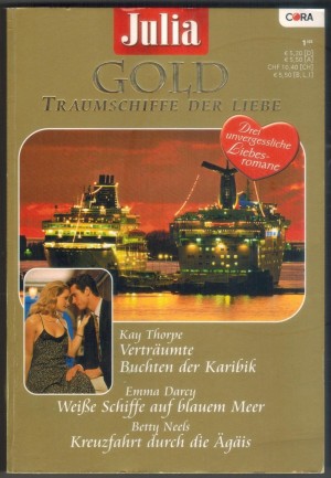 Julia GOLD Band 12 Vetraeumte Buchten der Karibik ... Kay Thorpe Weisse Schiffe auf blauem Meer ... Emma Darcy Kreuzfahrt durch die Aegais ... Betty Neels