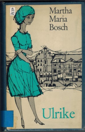 Ulrike  Band I - Ulrike weiss ihren Weg Band II   - Ulrike meistert ihr Schicksal Martha Maria Bosch
