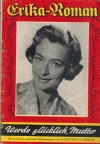Erika-Roman Nr. 459 Werde gluecklich Mutter  DOROTHEE GOEBLER