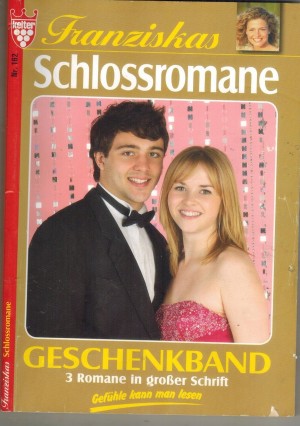 Franziskas Schlossromane Geschenkband Nr. 162 Reich - und doch arm ... Gloria Rosen Mutterliebe, das groesste Glueck ... Inge Borg Das Baby von Sch?oss Greytone ... Claudia Torwegge