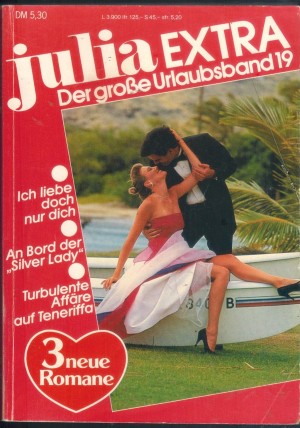 Julia EXTRA  Band 19  Ich liebe doch nur Dich ...  ANNE WEALE  An Bord der Silver Lady ... SANDRA CLARK Turbulente Affaere auf Teneriffa ... IRIS DANBURY