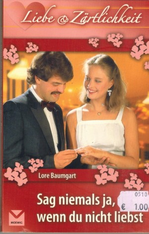 Liebe & Zaertlichkeit Sag niemalsja, wenn du nicht liebst  LORE BAUMGART
