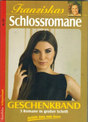Franziskas Schlossromane Geschenkband Nr. 227 Auch wenn ich Dir Treue geschworen habe ... Iris von Raven Ein Maerchen wurde Wirklichkeit ... Margarete  Klimsch Die schreckliche Graefin ... Viola Maybach