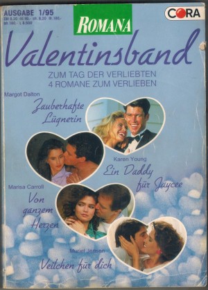 ROMANA Valentinsband 6 Zauberhafte Luegnerin ... MARGOT DALTON Ein Daddy fuer Jaycee ... KAREN YOUNG Von ganzem Herzen ... MARISA CAROLL Veilchen fuer Dich ... MURIEL JENSEN