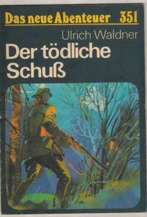 Das neue Abenteuer 351 Der toedliche Schuss ULRICH WALDNER