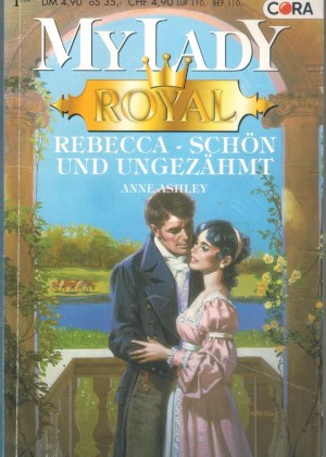 MY LADY Royal Band 1 Rebecca , schoen und ungezaehmt ANNE ASHLEY