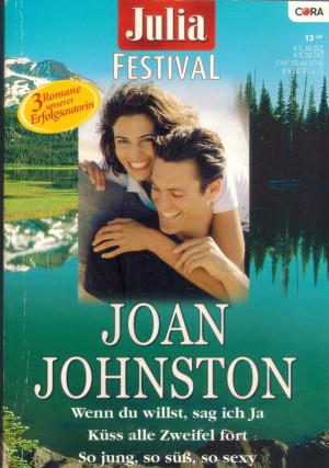 julia FESTIVAL Band 48 JOAN JOHNSTON Wenn Du willst, sag ich ja Kuess alle Zweifel fort So jung, so suess, so sexy