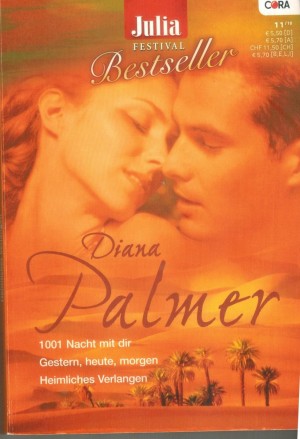 julia FESTIVAL Bestseller Band 107  1001 Nacht mit Dir  Gestern, heute, morgen Heimliches Verlangen  DIANA PALMER