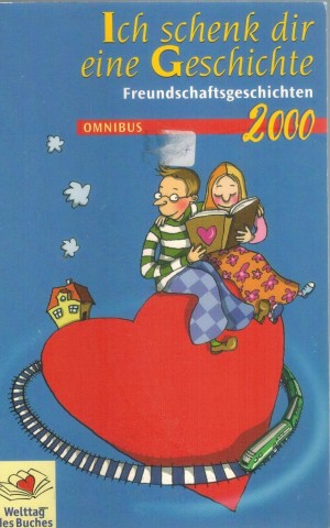 Ich schenk Dir eine Geschichte 2000 - Freundschaftgeschichten   ( 8+)  Stiftung Lesen c( Hrsg )