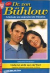 Dr. von Buehlow Nr. 14 Liebe ist nicht nur ein Wort CHRISTINE VON BERGEN