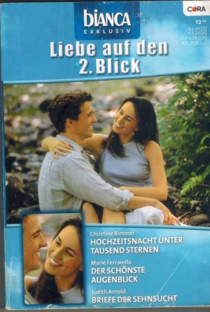 biANCA EXKLUSIV Band 144 Hochzeitsnacht unter tausend Sternen ... CHRISTINE RIMMER Der schoenste Augenblick ... MARIE FERRARELLA Breife der Sehnsucht ... JUDITH ARNOLD