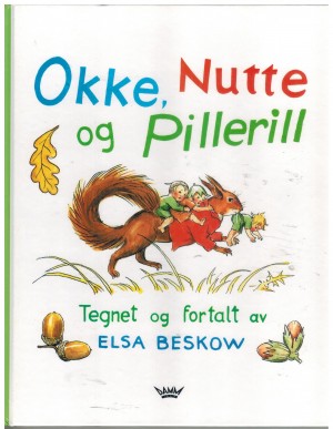 Okke  Nutte  og Pillerill Tegnet og fortalt av ELSA BESKOW
