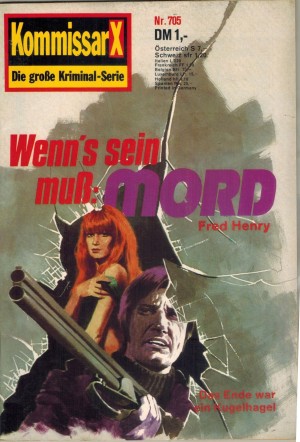Kommissar X Nr. 705  Wenn`s sein muss Mord FRED HENRY