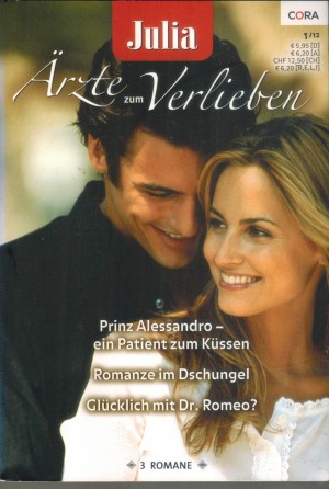Julia Aerzte zum Verlieben Band 45 Prinz Alessandro - ein Patient zum Kuessen ... SARAH MORGAN Romanze im Dschungel ... LUCY CLARK Gluecklich mit Dr. Romeo ... LAURA  IDING