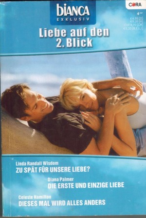 biANCA EXKLUSIV Band 160 Zu spaet fuer unsere Liebe ... LINDA RANDALL WISDOM Die erste und einzige Liebe ... DIANA PALMERbr/>  Dieses Mal wird alles anders ... CELESTE HAMILTON