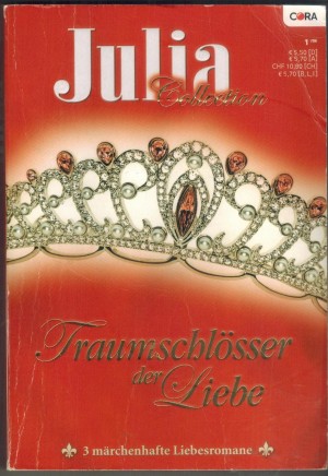 Julia COLLECTION Band 1    Das Schloss unserer Liebe ... RACHEL LINDSAY Eine zaertliche Romanze auf Schoss Morley ... KAY THORPE Ein Traumschloss in der Normandie ... MADELEINE KER