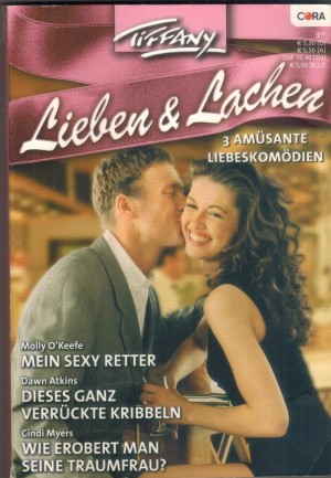 Tiffany Lieben & Lachen Band 24 Mein sexy  Retter ... Molly O Keefe Dieses ganz verrueckte Kribbeln ... Dawn Atkins Wie erobert man seine Traumfrau ... Cindy Myers