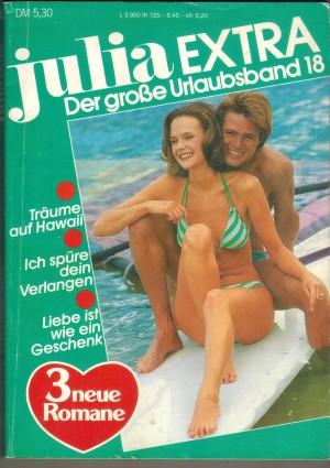 Julia EXTRA  Band 18  Traeume auf Hawaii ... KATE O HARA Ich spuere dein Verlangen ... CAROLE MORTIMER Liebe ist wie ein Geschenk ... YVONNE WHITTAL