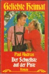 Geliebte Heimat  :  Der Schnellste auf der Piste Paul Andreas