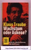 Wachstum oder Askese? Kritik der Industrialisierung von BeduerfnissenKlaus Traube