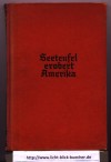Seeteufel erobert Amerika mit 115 AbbildungenFelix Graf von Luckner