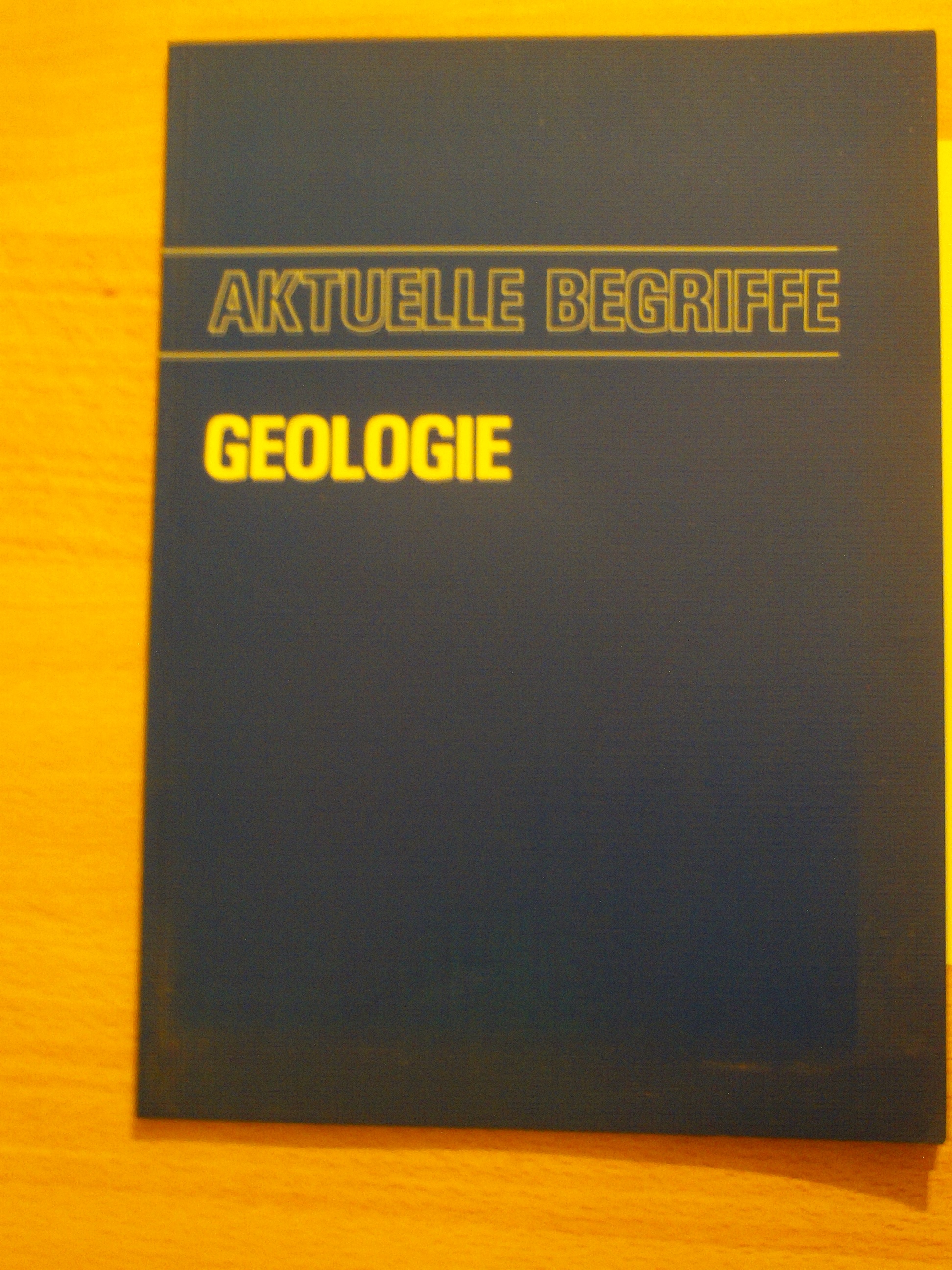 Aktuelle Begriffe GeologieWalter Stegemann (Hrsg.)