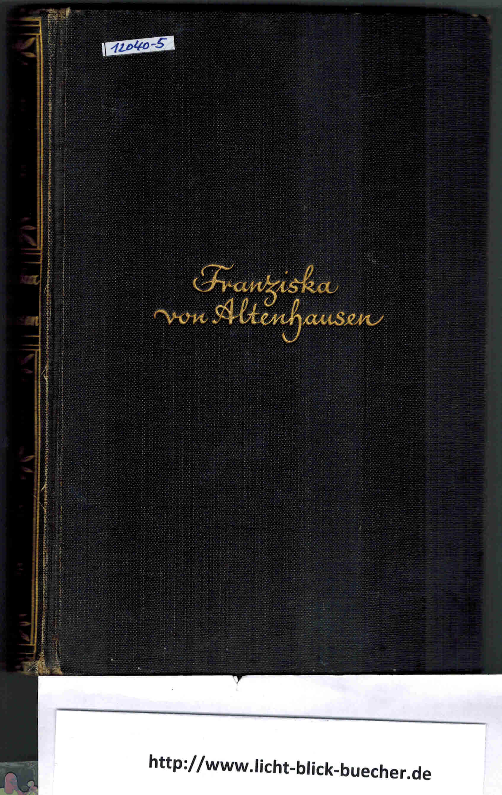 Franziska Von Altenhausen Ein Roman aus dem Leben eines Mannes in Briefen aus den Jahren 1898 /1903aus einem echten Briefwechsel gestaltet von Johannes Werner