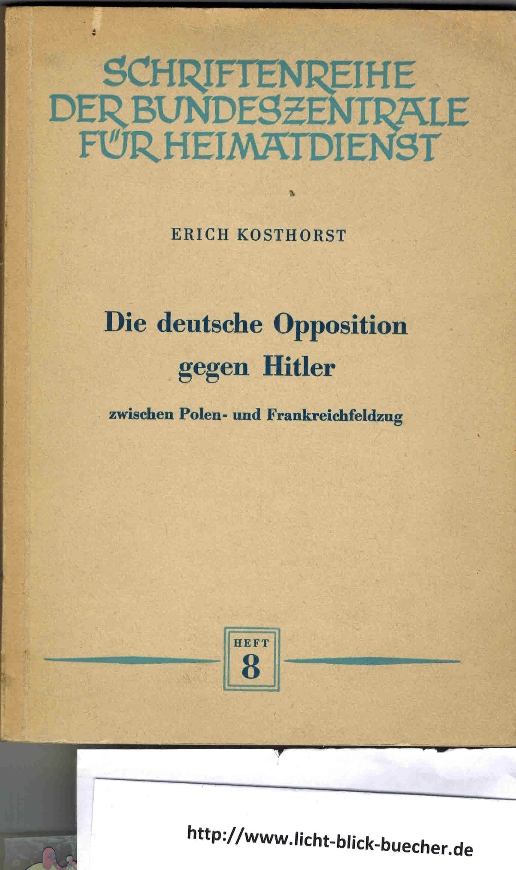 Die deutsche Opposition gegen Hitler - zwischen Polen -und FrankreichfeldzugErich Kosthorst ( Schriftenreihe der Bundeszentrale fuer Heimatdienst )