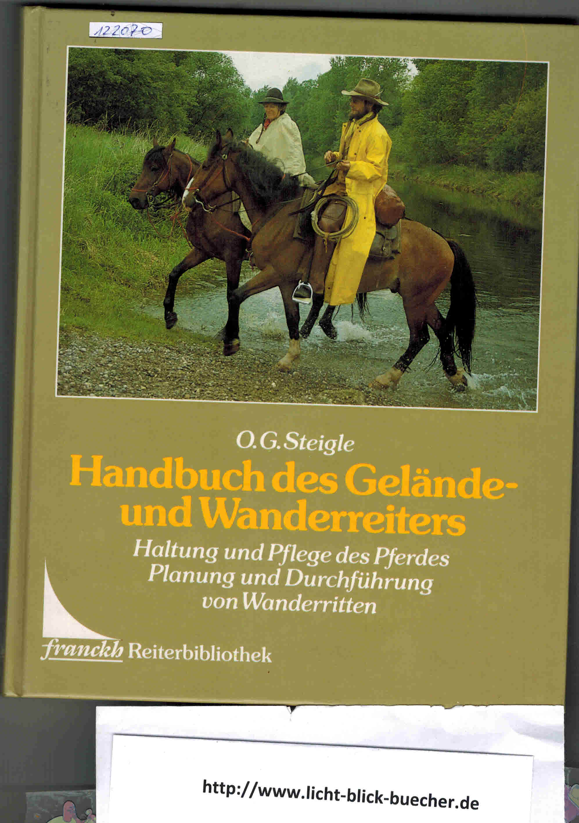 Handbuch des Gelaende- und Wanderreiters  Haltung und Pflege des Pferdes Planung und Durchfuehrung von WanderrittenO .G. Steigle