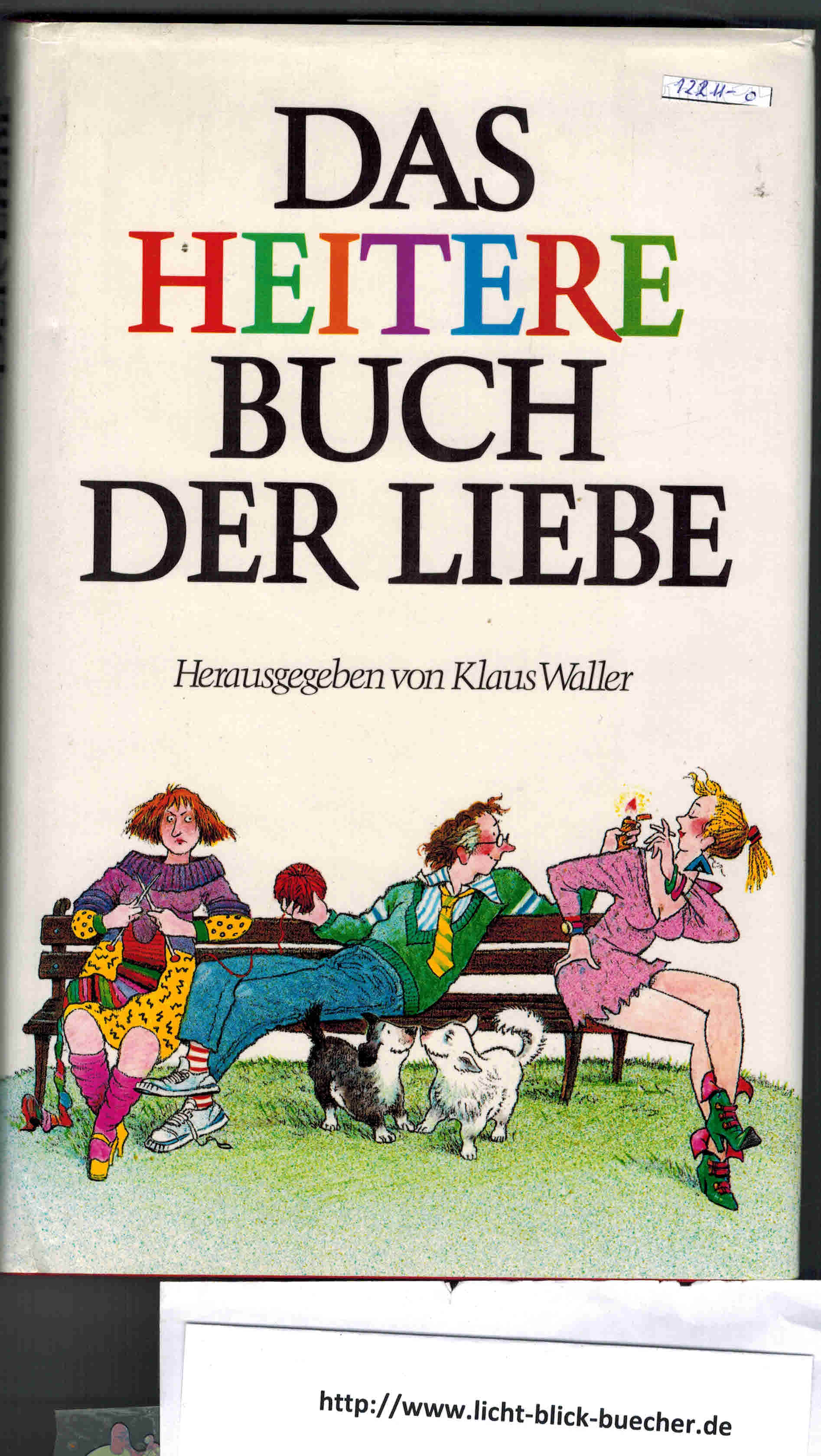Das heitere Buch der Liebe( hrsg. von Klaus Waller )Boell, Brecht, Busch, Goethe, Kaestner, Lenz, Mann,Thoma, Tucholsky...