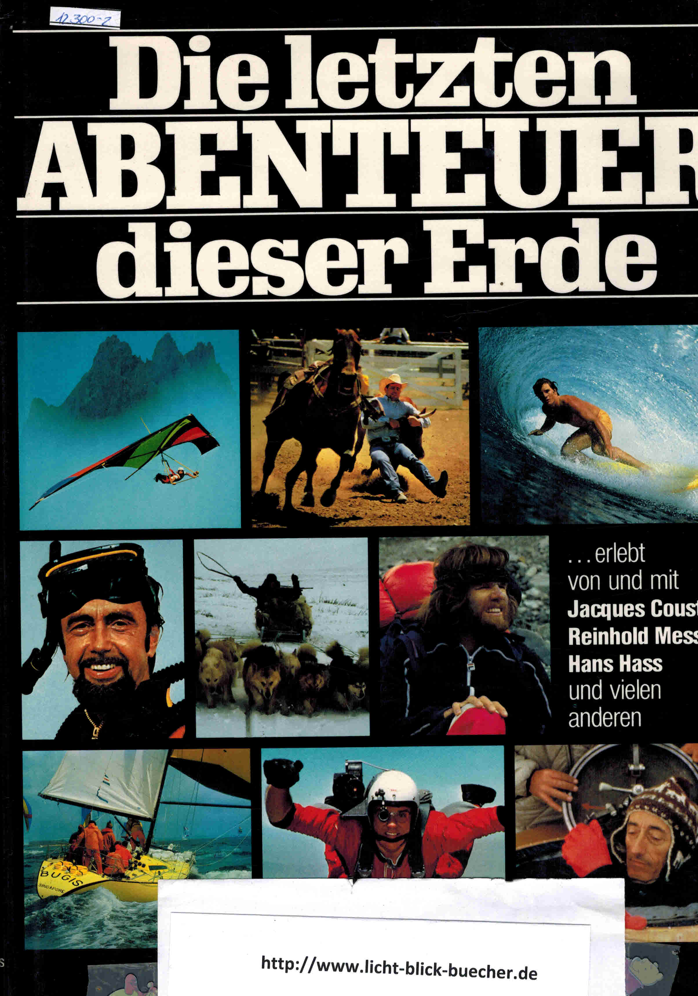 Die letzten Abenteuer dieser Erde erlebt von und mit Jacques Cousteau, Reinhold Messner, Hans Hass u. a.herausgegeben von Kurt Bluechel