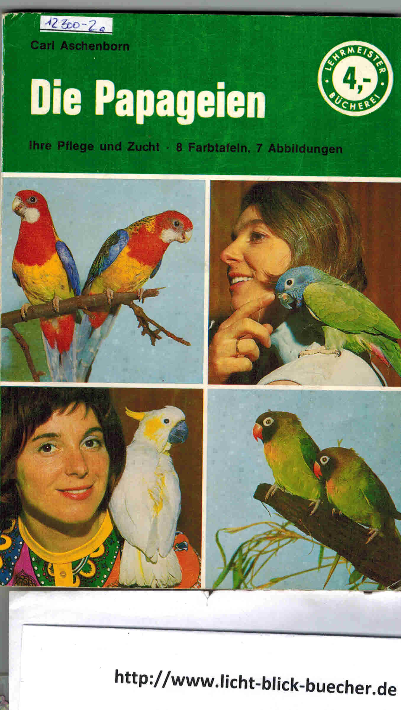Die Papageien - Ihre Pflege , ihre ZuchtFarbtafeln - 7 Abbildungen	Carl Aschenborn