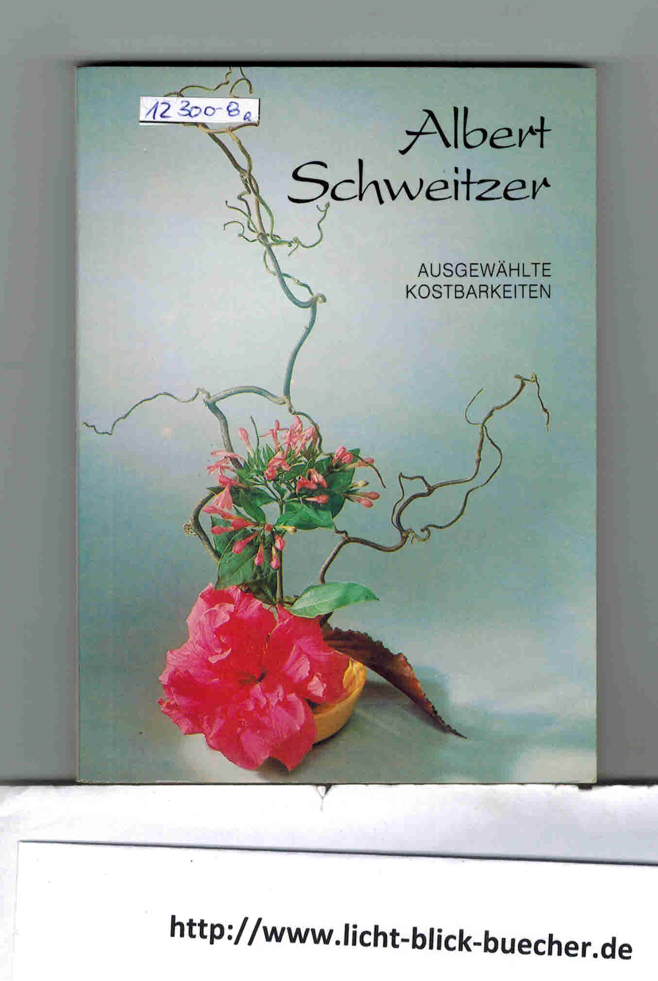 Albert Schweitzer ( Ausgwaehlte Kostbarkeiten )zusammengestellt von Gottfried Berron