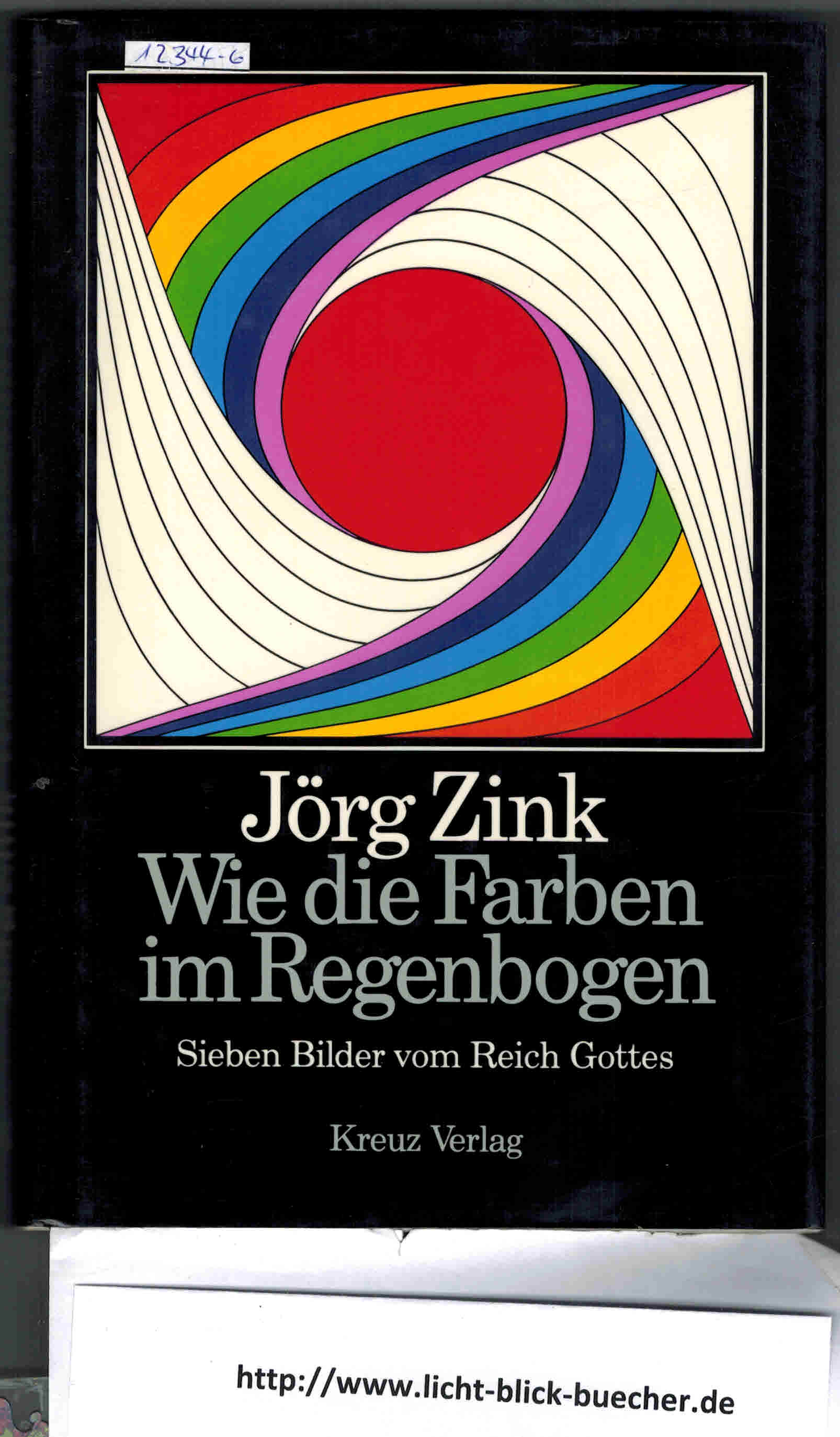 Wie die Farben im Regenbogen  Sieben Bilder vom Gottes ReichJoerg Zink